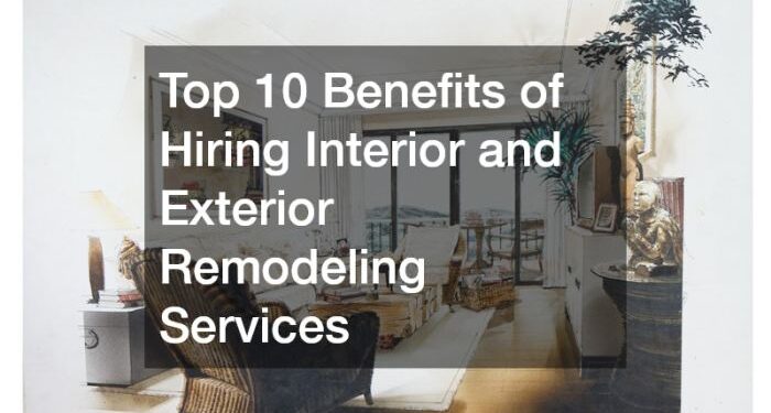 Top 10 Benefits of Hiring Interior and Exterior Remodeling Services ...
